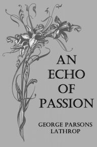 Title: An Echo of Passion, Author: George Parsons Lathrop