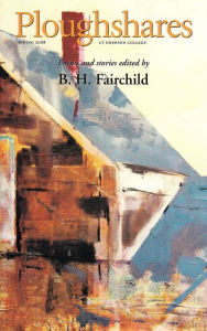 Title: Ploughshares Spring 2008 Guest-Edited by B. H. Fairchild, Author: B. H. Fairchild