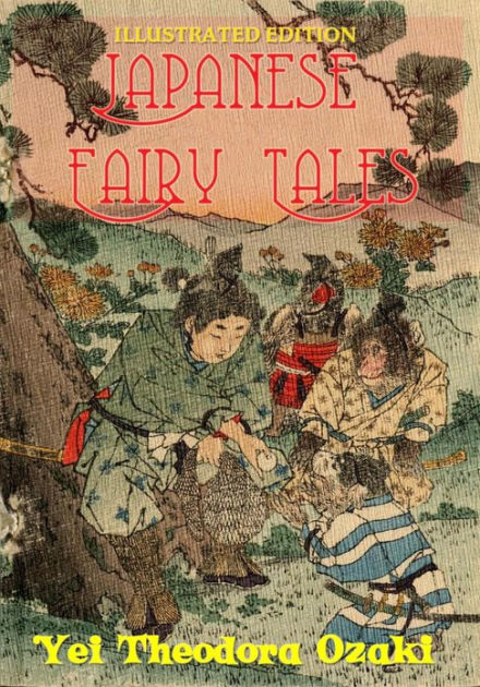 Japanese Fairy Tales Illustrated Edition By Yei Theodora Ozaki Nook Book Ebook Barnes Noble