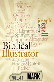 Title: The Biblical Illustrator - Vol. 41 - Pastoral Commentary on Mark, Author: Joseph Exell