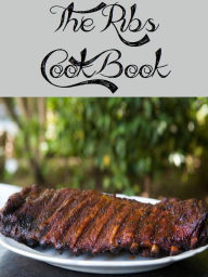 The Ribs Cookbook (134 Recipes)