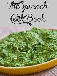 The Spinach Cookbook (550 Recipes)