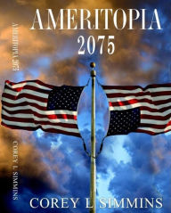 Title: Ameritopia 2075, Author: Corey Simmins