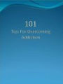 101 Tips for Overcoming Addiction