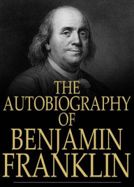 Title: Autobiography of Benjamin Franklin: A Biography/History Classic By Benjamin Franklin! AAA+++, Author: BDP