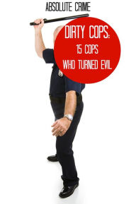 Dirty Cops: 15 Cops Who Turned Evil