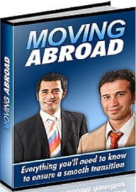 Title: Secrest Guide to Moving Abroad - Learn Everything You Need To Know To Ensure A Smooth Transition When Moving Overseas!, Author: Newbies Guide