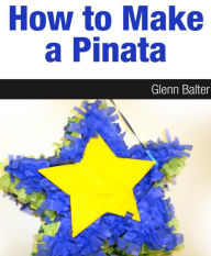 Title: How To Make A Piñata, Author: Glenn Balter