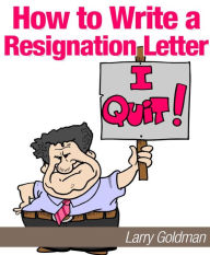 Title: How To Write A Resignation Letter, Author: Larry Goldman
