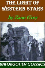 Title: The Light of Western Stars by Zane Grey, Author: Zane Grey