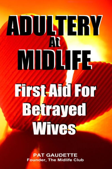 Adultery At Midlife: First Aid For Betrayed Wives