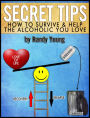 SECRET TIPS: HOW TO SURVIVE & HELP THE ALCOHOLIC YOU LOVE