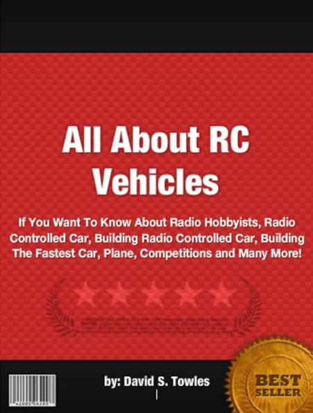 All About RC Vehicles :If You Want To Know About Radio Hobbyists, Radio Controlled Car, Building Radio Controlled Car, Building The Fastest Car, Plane, Competitions and Many More!