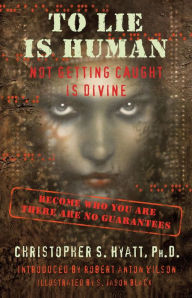 Title: To Lie Is Human: Not Getting Caught Is Divine, Author: Christopher S. Hyatt