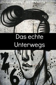 Title: Das echte Unterwegs: Eine Geschichte der Schriftsteller der Beats Bewegung, Author: James Fritz