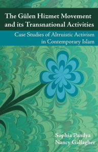 Title: The Gulen Hizmet Movement and its Transnational Activities: Case Studies of Altruistic Activism in Contemporary Islam, Author: Sophia Pandya