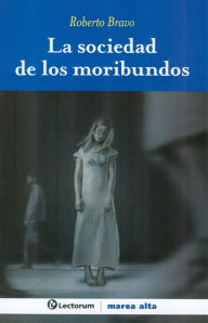 Title: La sociedad de los moribundos, Author: Roberto Bravo