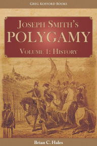 Title: Joseph Smiths Polygamy Volume 1: History, Author: Brian C. Hales