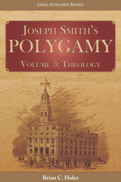 Joseph Smiths Polygamy, Volume 3: Theology