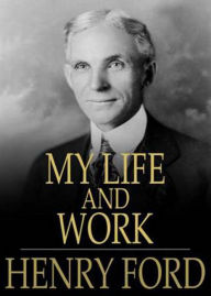 Title: My Life and Work: A Biography Classic By Henry Ford! AAA+++, Author: Bdp
