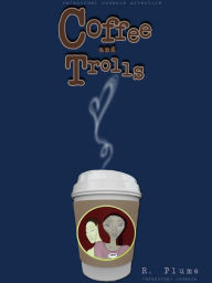 Title: Coffee and Trolls (paranormal romance adventure), Author: R.Plume