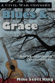 Title: Blues & Grace: A Civil War Odyssey, Author: Mike Scott King