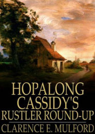 Title: Hopalong Cassidy's Rustler Round-Up: A Western, Fiction and Literature Classic By Lawrence E. Mulford! AAA+++, Author: Bdp