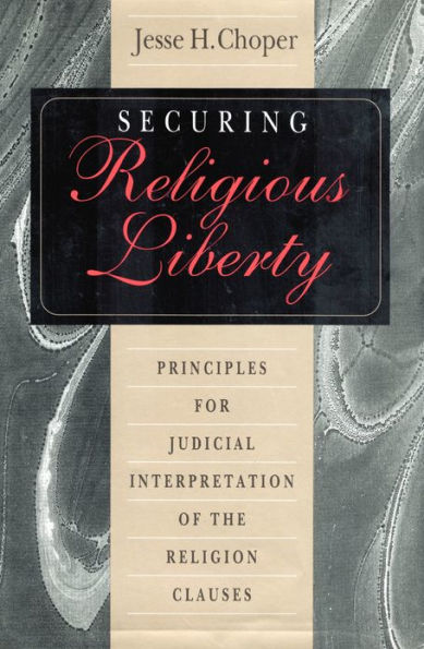 Securing Religious Liberty: Principles for Judicial Interpretation of the Religion Clauses