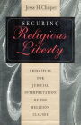 Securing Religious Liberty: Principles for Judicial Interpretation of the Religion Clauses