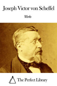 Title: Works of Joseph Victor von Scheffel, Author: Joseph Victor von Scheffel
