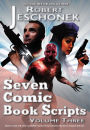 7 Comic Book Scripts Volume Three