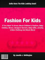 Fashion For Kids: If You Want To Know About Children's Fashion, Baby Clothes, Shoes, Designer, Kids Shoes, Baby Gifts, Jewelry, Online Clothing And Much More!
