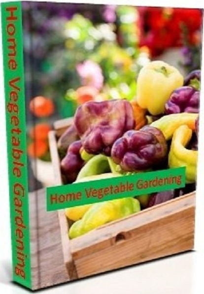 Your Garden eBook - A Guide to Home Vegetable Gardening - Is covering the joy of growing your own vegetables and fruit...