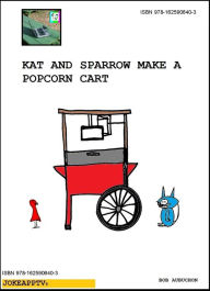 Title: Kat and Sparrow Make a Popcorn Cart, Author: Bob Aubuchon