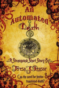 Title: An Automated Death (Steampunk Short Story), Author: Teresa Reasor