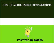How To Guard Against Purse Snatchers