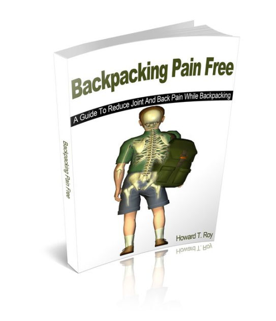 Backpacking Pain Free A Guide To Reduce Joint And Back Pain While