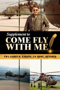 Title: Supplement to Come Fly with Me, Author: CW4 James R. Eakins