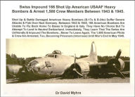 Title: Swiss Impound 166 Shot-up American USAAF Heavy Bombers & Arrest 1,500 Crew Members Between 1943 & 1945, Author: David Myhra PhD