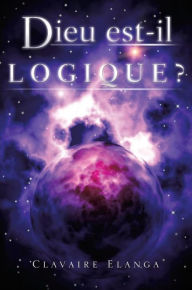 Title: Dieu est-il Logique ?, Author: Clavaire Elanga
