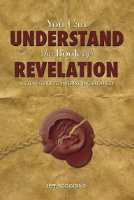 Title: You Can Understand the Book of Revelation, Author: Jeff Scoggins