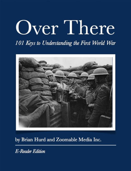 Over There: 101 Keys to Understanding the First World War