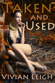 Taken and Used Rough and Reluctant Sex