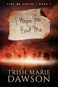 Title: I Hope You Find Me, Author: Trish Marie Dawson