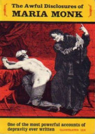 Awful Disclosures or, The Hidden Secrets of a Nun's Life in a Convent Exposed: A Religion, Biography, Pulp, Fiction and Literature Classic By Maria Monk! AAA+++