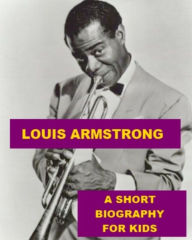 Title: Louis Armstrong - A Short Biography for Kids, Author: James Madden