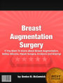 Breast Augmentation Surgery :If You Want To Know About Breast Augmentation, Saline, Silicone, Repair Surgery, Incisions and Scaring!