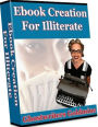 ebook about Creation For Illiterate – Ghostwriters Goldmine! - This Is a Must-Have Guide For eBook Outsourcing and Creation!..