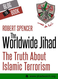 Title: The Worldwide Jihad: The Truth About Islamic Terrorism, Author: Robert Spencer
