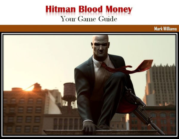Hitman Blood Money: Your Game Guide
